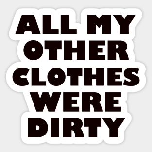 All my other clothes were dirty/ light background Sticker